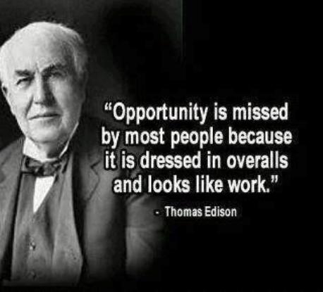 Opportunity is missed by most people because it is dressed in overalls