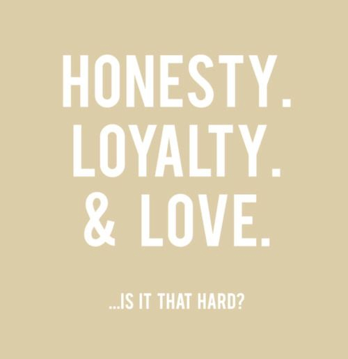 Honesty Loyalty Love Is It That Hard