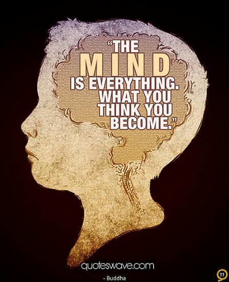The mind is everything. What you think you become. | Gautama Buddha