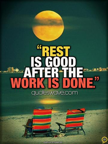Rest is good after the work is done. | Danish Proverbs (Picture
