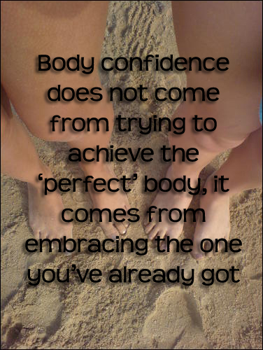 Body Confidence Does Not Come From Trying To Achieve The Perfect Body