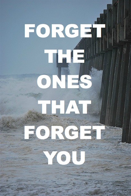 Forget the ones that forget you. | Unknown Picture Quotes | Quoteswave