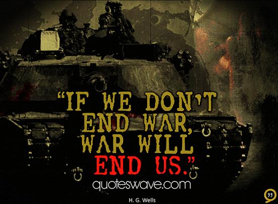 If we don't end war, war will end us. | H. G. Wells Picture Quotes