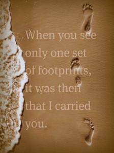 When you see only one set of footprints, it was then that I... | Holy