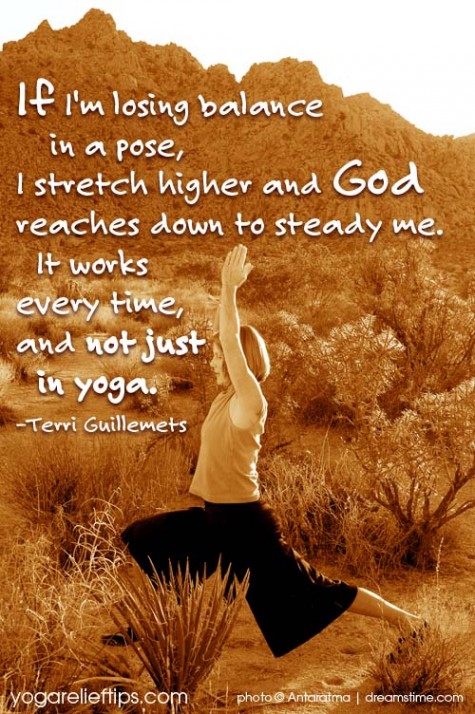 If i'm losing balance in a pose, i stretch higher and god reaches
