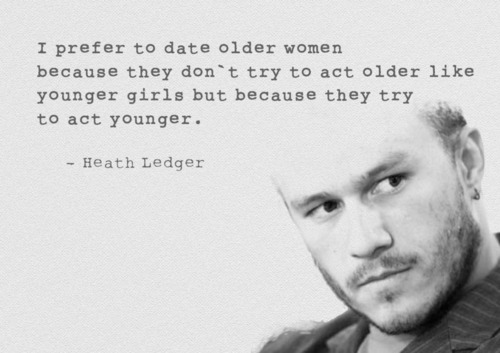 I perfer to date older women because they don't try to act older