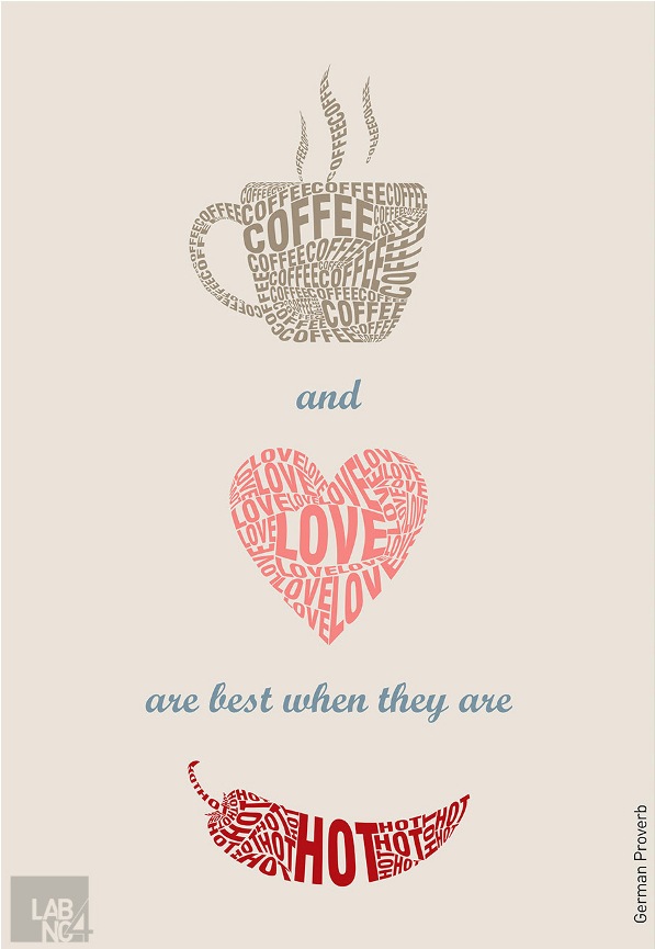 Coffee and love are best when they are hot. | German Proverbs (Picture