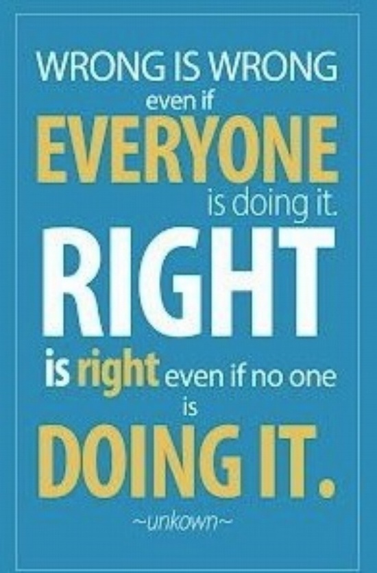 wrong-is-wrong-even-if-everyone-is-doing-it-right-is-right-even