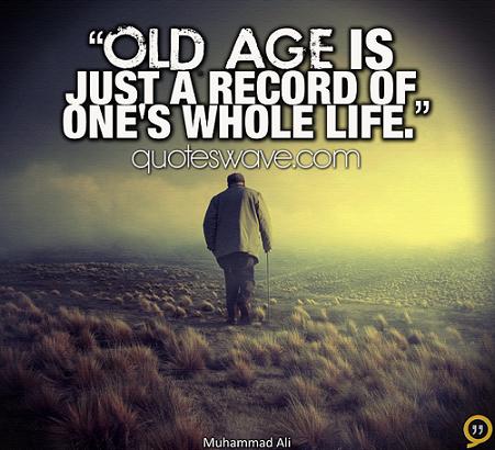 Old age is just a record of one's whole life. | Muhammad Ali Picture