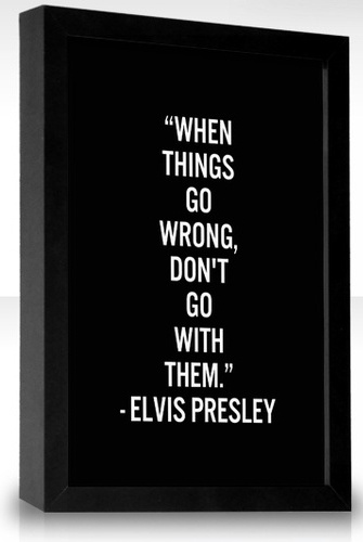 When things go wrong, don't go with them. | Elvis Presley Picture