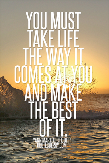 You must take life the way it comes at you and make the... | Yann