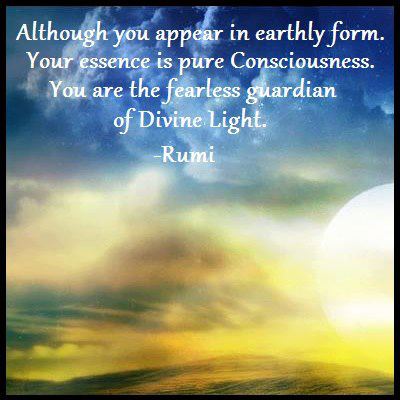 Although you appear in earthly form. Your essence is pure Consciousness