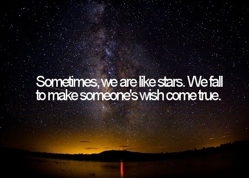 Sometimes We Are Like Stars We Fall To Make Someones Wish Come True