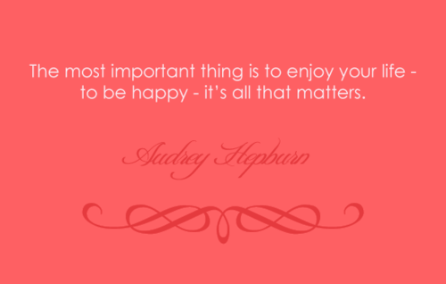 The Most Important Thing Is To Enjoy Your Life To Be Happy Audrey Hepburn Picture Quotes Quoteswave