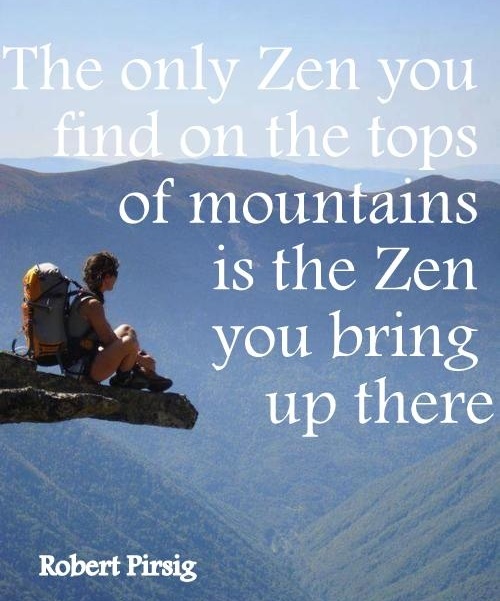 The Only Zen You Can Find On The Tops Of Mountains Is The