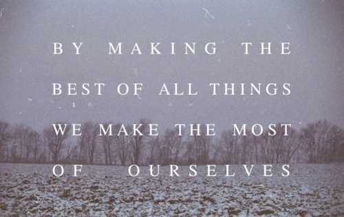 by making the best of all thing