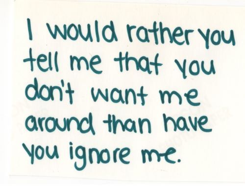 I Would Rather You Tell Me That You Don T Want Me Around Than Unknown Picture Quotes Quoteswave