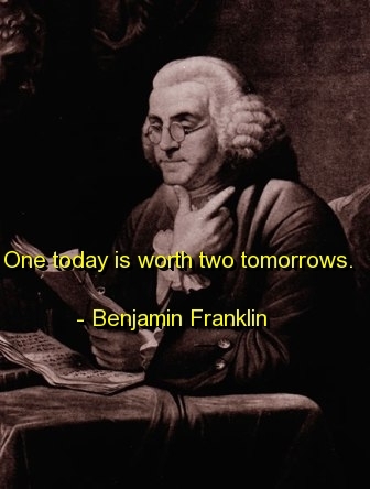 One Today Is Worth Two Tomorrows Benjamin Franklin Picture Quotes Quoteswave