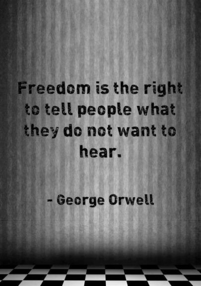 Freedom is the right to tell people what they do not want to