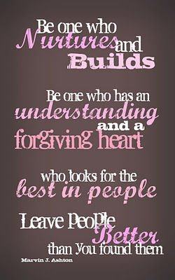 Be one who nurtures and builds be one who has an understanding and