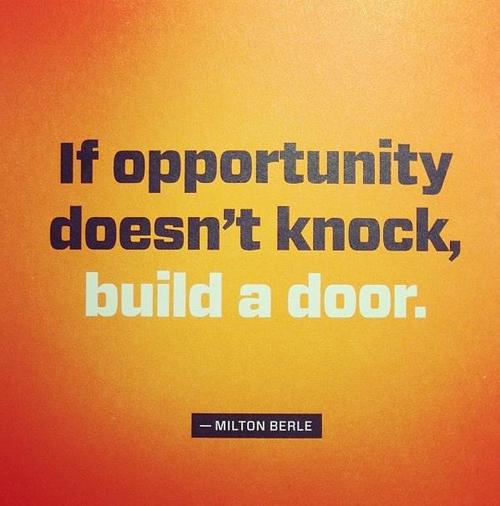If opportunity doesn't knock, build a door. | Milton Berle Picture
