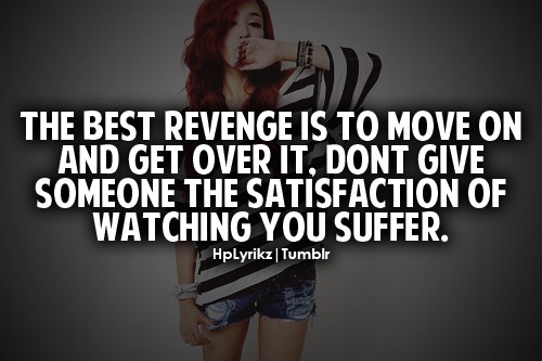 Get Over It Quotes, Sometimes the best revenge is to just move on and get  over it. Don't