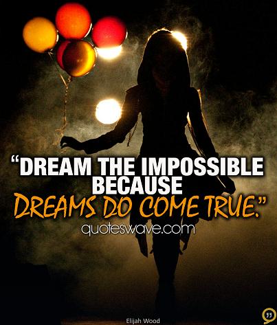 Dream the impossible because dreams do come true. | Elijah Wood Picture ...