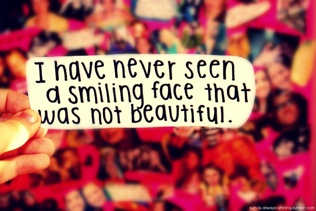Smile you are beautiful. Not smiling. Can i see a Smiley q.