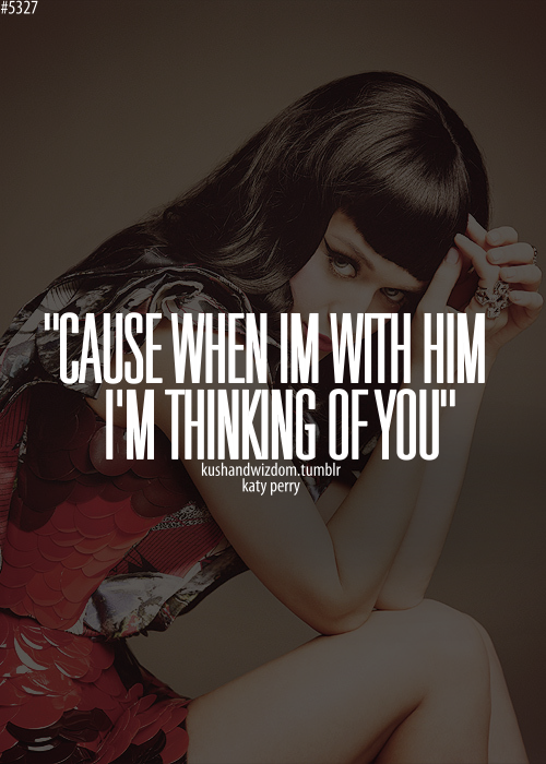 "Cause when im with him I'm thinking of you." | Picture Quotes | Quoteswave