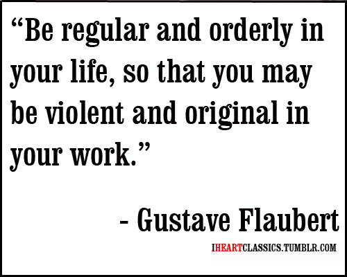 Gustave Flaubert Quote: “My kingdom is as wide as the universe and