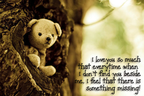 I love you so much that everytime when i don’t find you beside