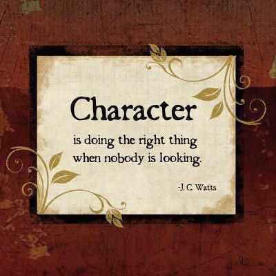 Character is doing the right thing when nobody is looking. | J. C