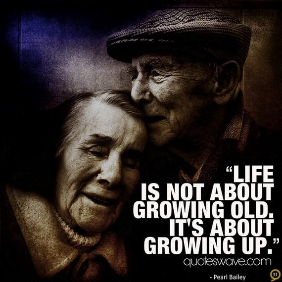 Life is not about growing old. It's about growing up. | Pearl Bailey