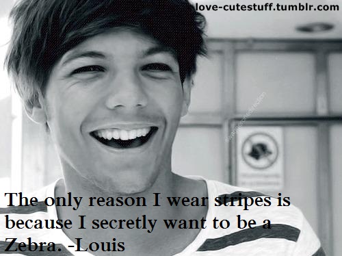The only reason I wear stripes because I secretly want to be a... | Louis  Tomlinson Picture Quotes | Quoteswave