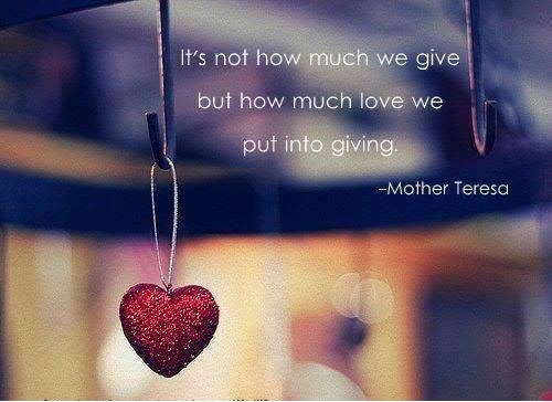 It's not how much we give but how much love we put into... | Mother