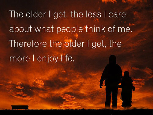 The older I get, the less I care about what people think of