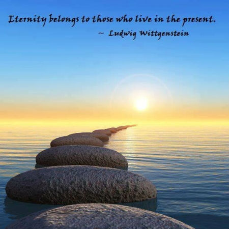 Eternal belongs to those who live in the present. | Ludwig Wittgenstein ...