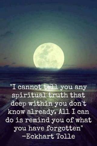 I cannot tell you any spiritual truth that deep within you don't know