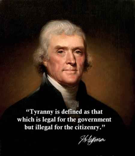 Tyranny is defined as that which is legal for the government but
